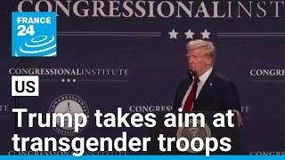 Trump signs order that likely sets in motion a future ban on transgender troops • FRANCE 24