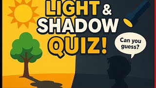 LIGHT AND SHADOW QUIZ I LIGHT QUIZ I SHADOW QUIZ I QUIZ ON LIGHT & SHADOW