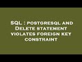 SQL : postgresql and Delete statement violates foreign key constraint