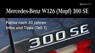 Mercedes W126 (Mopf) 300SE - Patina nach 30 Jahren, Infos und Tipps (Teil 1)