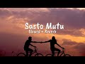 Sasto Mutu [Slowed+reverb] | Sajjan Raj Vaidya