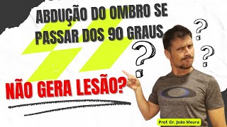 ABDUÇÃO DO OMBRO  SE PASSAR DOS 90 GRAUS NÃO GERA LESÃO?