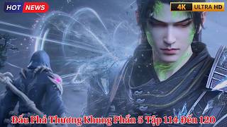 Đấu Phá Thương Khung Phần 5 Tập 114 Đến 120 Full Thuyết Minh