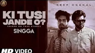 Ki Tusi Jande O - Singga Ft. Deep Chahal (Official Song) New Punjabi Song 2021 | Latest Punjabi song