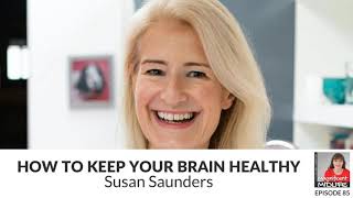 85 How to keep your brain healthy with Susan Saunders