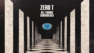 Zero T - All Things Considered