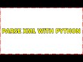 Parse xml with python (3 Solutions!!)