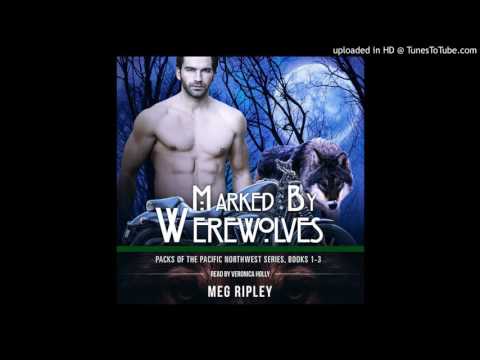 Marked By Werewolves: Packs of the Pacific Northwest Series Box Set by Meg Ripley – Audiobook Sample