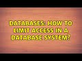 Databases: How to Limit Access in a Database System? (2 Solutions!!)