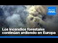 Los incendios forestales continúan ardiendo en Europa en plena la ola de calor