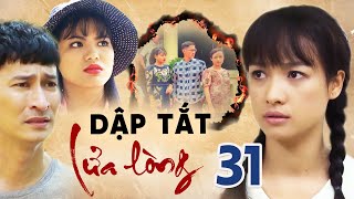 DẬP TẮT LỬA LÒNG TẬP 31 | PHIM BỘ TÂM LÝ TÌNH CẢM VIỆT NAM HAY MỚI NHẤT 2023 | LÊ BÊ LA, HUY KHÁNH