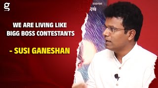 We are living like Bigg Boss contestants - Susi Ganeshan #Thiruttuppayale2