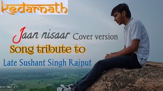 Jaan Nissar cover song | Kedarnath | Tribute to Sushant Singh Rajput