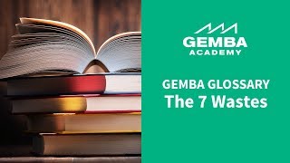 Gemba Glossary: The 7 Wastes