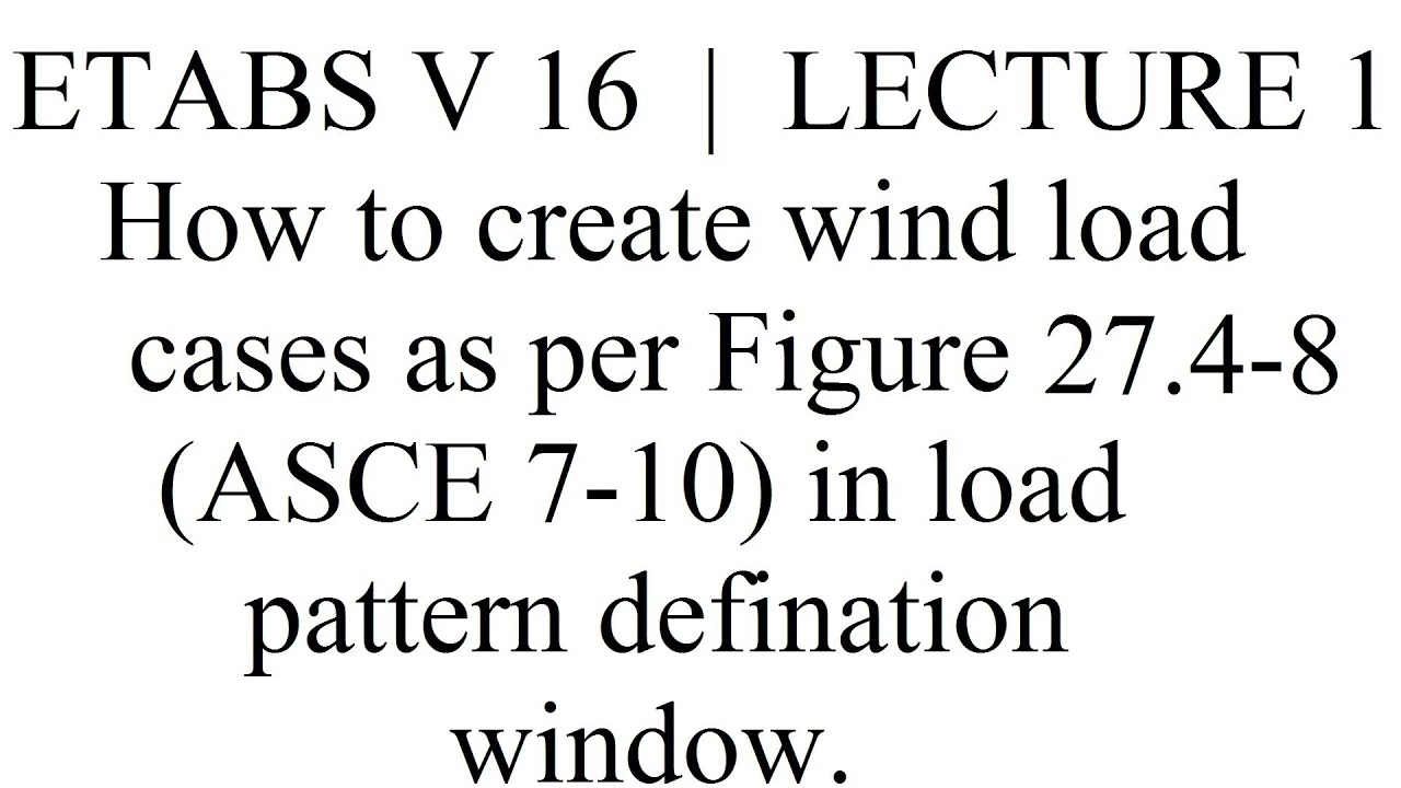 ETABS V 16, Lecture 1, How To Create Wind Load Cases As Per ASCE 7-10 ...