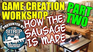 Game Creation Workshop - How the Sausage is Made (P2)