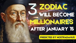 Nostradamus Predicted Success for 3 Zodiac Signs WILL BECOME MILLIONAIRES after January 15, 2025!