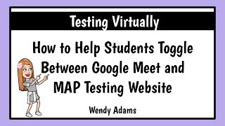 Virtual Testing: Helping Students Toggle Between Google Meet and MAP Testing