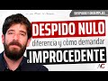 ¿Despido NULO o IMPROCEDENTE? Diferencias y cómo DEMANDAR