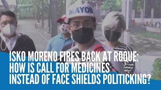 Isko Moreno to Roque: How is call for medicines instead of face shields politicking?