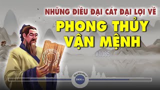 #1085: Điều đại cát đại lợi về phong thủy vận mệnh không phải ai cũng biết