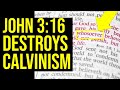 John 3:16 DESTROYS Calvinism!