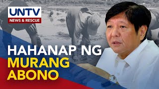 PBBM, handang isulong ang gov’t-to-gov’t deal para sa murang supply ng abono