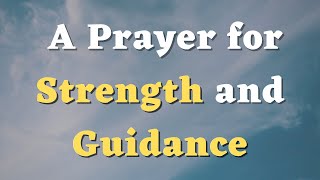 A Prayer for Strength and Guidance - God, Grant me the Strength and Wisdom to Overcome any Obstacle