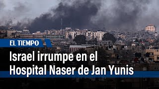 Israel irrumpe en el Hospital Naser de Jan Yunis | El Tiempo