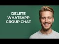 Delete Whatsapp Group Chat - NEW! Step by Step