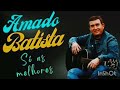 AMADO BATISTA  AS MELHORES  ATUALIZADO 2024