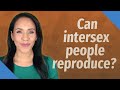 Can intersex people reproduce?