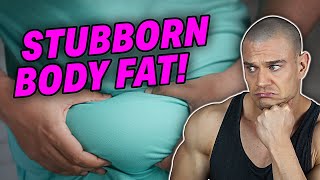 How To Get Rid Of STUBBORN Body Fat!