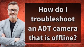 How do I troubleshoot an ADT camera that is offline?