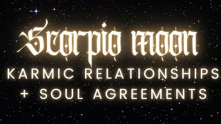 Scorpio Moon Karmic Relationships \u0026 Soul Agreements