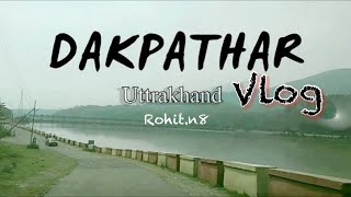 Dakpathar Uttrakhand Vlog #rohit.n8