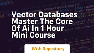vector databases master the core of ai in 1 hour mini course