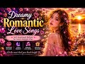 Dreamy Romantic Love Songs 🌸 Soft Emotional Ballads for Lonely Midnight Vibes