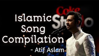ATIF ASLAM ISLAMIC SONGS COMPILATION| JUKEBOX| NAAT| HAMD| SUFI SONG| QAWWALI| AZAAN| ASMA-UL-HUSNA|