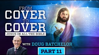 "Cover to Cover - Jesus in all the Bible" Seeing Jesus in Joshua | Part 11 | Doug Batchelor