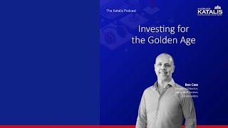 The Katalis Podcast | INVESTING FOR THE GOLDEN AGE