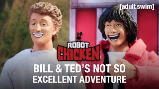 Bill \u0026 Ted's Not So Excellent Adventure | Robot Chicken | adult swim