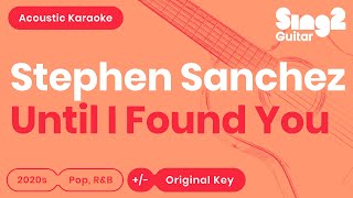 Until I Found You Karaoke | Stephen Sanchez (Karaoke Acoustic)