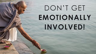 Don't get emotionally involved