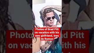 Photos of Brad Pitt on vacation with his new girlfriend, Ines de Ramon #shorts #short