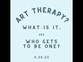 The Journey Into Art Therapy: Part 1 - What Is It, and Who Gets To Be One?