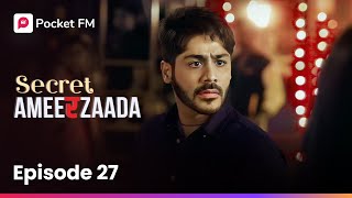 Episode 27 | Secret Ameerzaada | Pocket FM