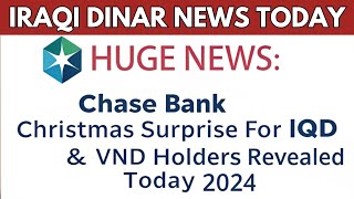 Iraqi Dinar✅HUGE NEWS: Chase Bank’s Christmas Surprise for IQD \u0026 VND Holders Revealed Today 2024