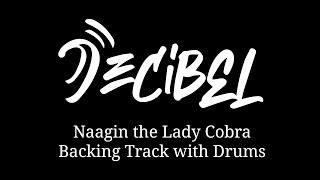 Decibel - Naagin the Lady Cobra Backing Track v2 (Remastered  with Drums)