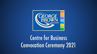 Centre for Business Convocation Ceremony 2021 | George Brown College